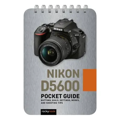 Nikon D5600: Pocket Guide - Nook, Rocky