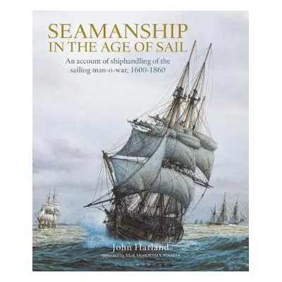 Seamanship in the Age of Sail - Harland, John