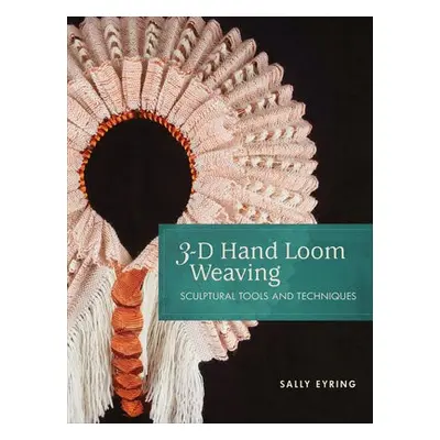 3-D Hand Loom Weaving - Eyring, Sally