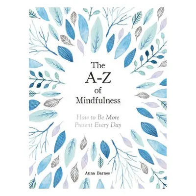 A-Z of Mindfulness - Barnes, Anna