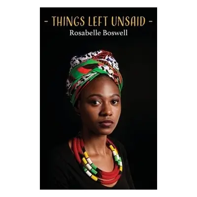 Things Left Unsaid - Boswell, Rosabelle