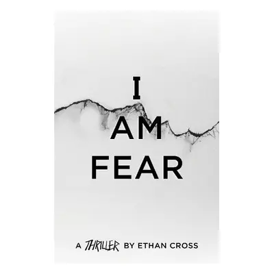 I Am Fear - Cross, Ethan