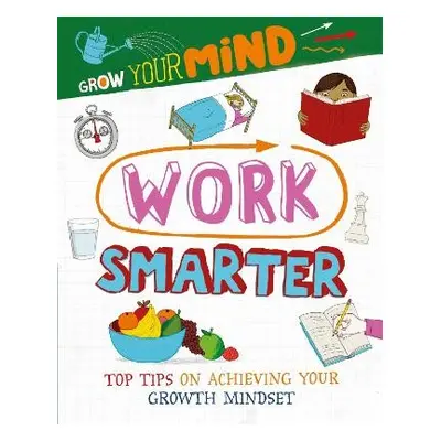 Grow Your Mind: Work Smarter - Harman, Alice