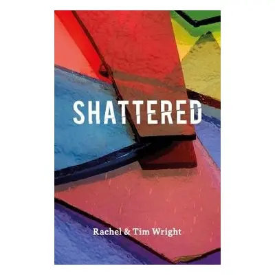 Shattered - Wright, Tim a Wright, Rachel