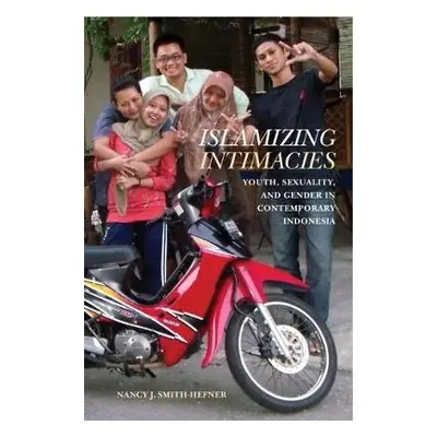 Islamizing Intimacies - Smith-Hefner, Nancy J.