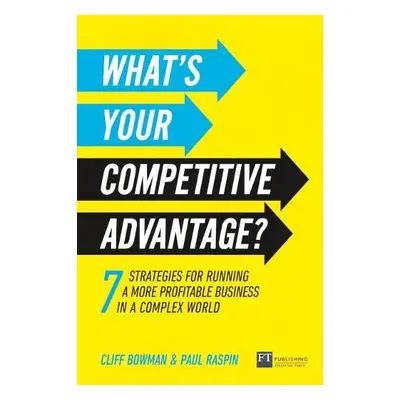 What's Your Competitive Advantage? - Bowman, Cliff a Raspin, Paul