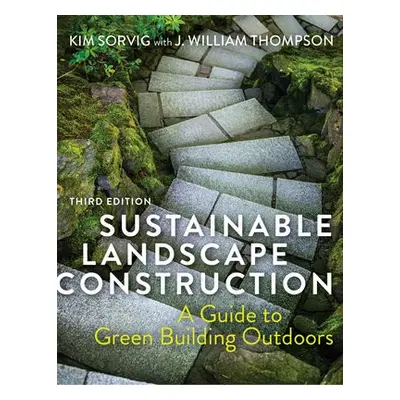 Sustainable Landscape Construction - Sorvig, Kim a Thompson, J. William