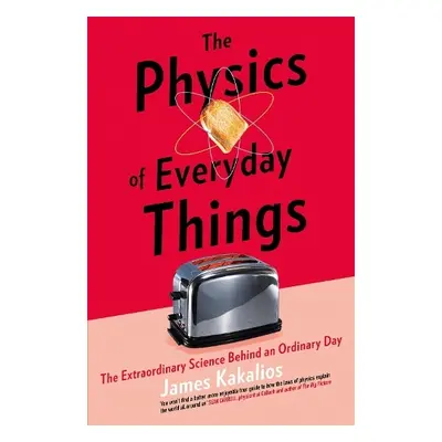 Physics of Everyday Things - Kakalios, James