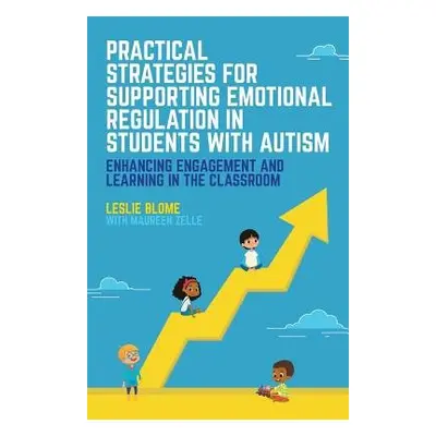 Practical Strategies for Supporting Emotional Regulation in Students with Autism - Blome, Leslie