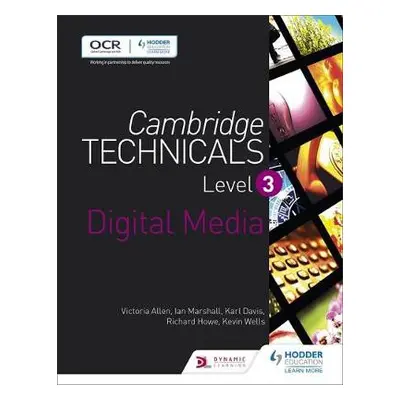 Cambridge Technicals Level 3 Digital Media - Allen, Victoria a Davis, Karl a Howe, Richard a Mar