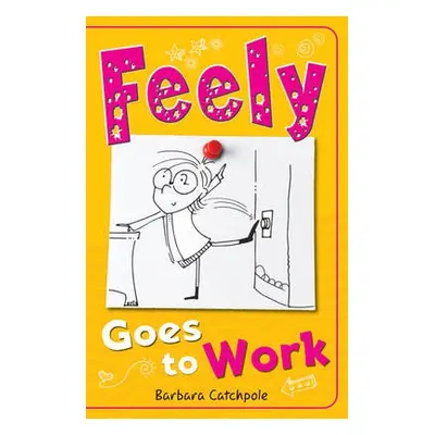 Feely Goes to Work - Catchpole Barbara