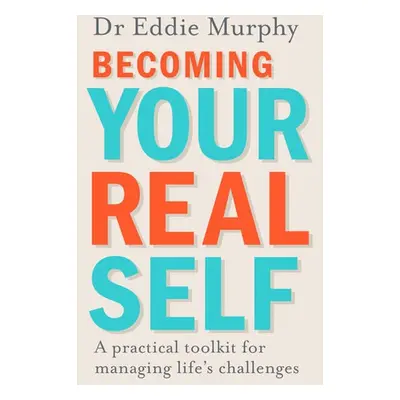 Becoming Your Real Self - Murphy, Dr Eddie