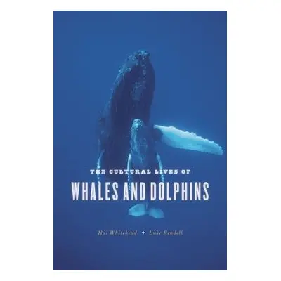 Cultural Lives of Whales and Dolphins - Whitehead, Hal a Rendell, Luke