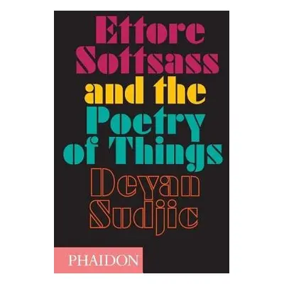 Ettore Sottsass and the Poetry of Things - Sudjic, Deyan