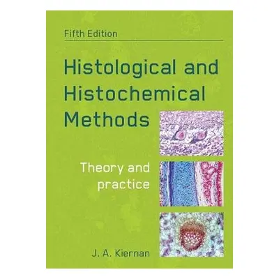 Histological and Histochemical Methods, fifth edition - Kiernan, John (University of Western Ont