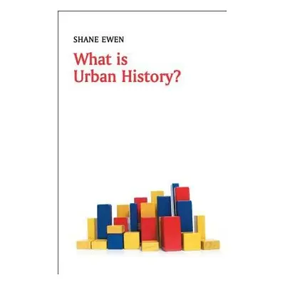 What is Urban History? - Ewen, Shane