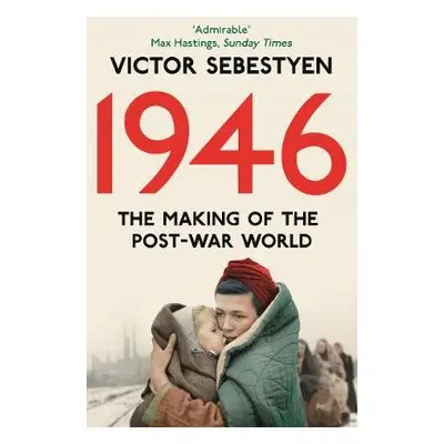 1946: The Making of the Modern World - Sebestyen, Victor