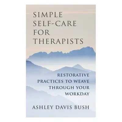 Simple Self-Care for Therapists - Bush, Ashley Davis