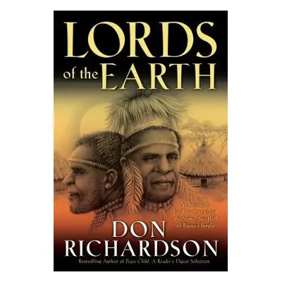 Lords of the Earth – An Incredible but True Story from the Stone–Age Hell of Papua`s Jungle - Ri