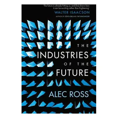 Industries of the Future - Ross, Alec