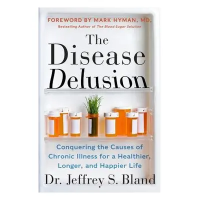 Disease Delusion - Bland, Dr. Jeffrey S.