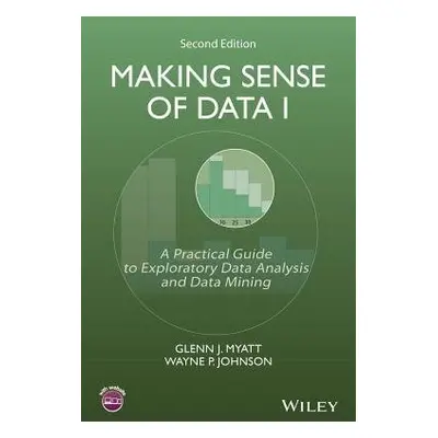 Making Sense of Data I - Myatt, Glenn J. (Leadscope, Inc.) a Johnson, Wayne P. (Leadscope, Inc.)