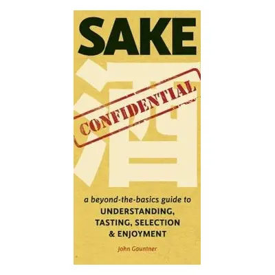 Sake Confidential - Gauntner, John