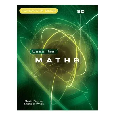 Essential Maths 8C Homework Book - Rayner, David a White, Michael