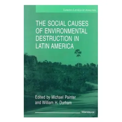 Social Causes of Environmental Destruction in Latin America