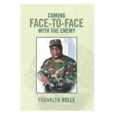 Coming Face-To-Face with the Enemy - Rolle, Franklyn