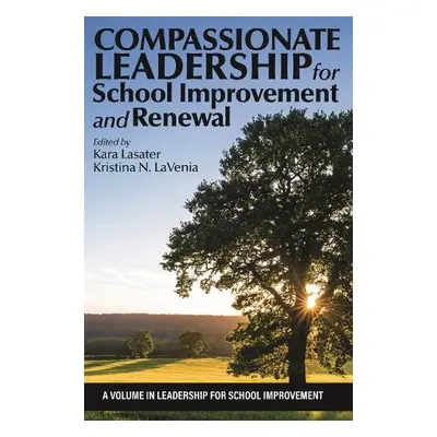 Compassionate Leadership for School Improvement and Renewal