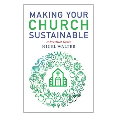 Making Your Church Sustainable - Walter, Nigel