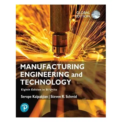 Manufacturing Engineering and Technology in SI Units - Kalpakjian, Serope a Schmid, Steven