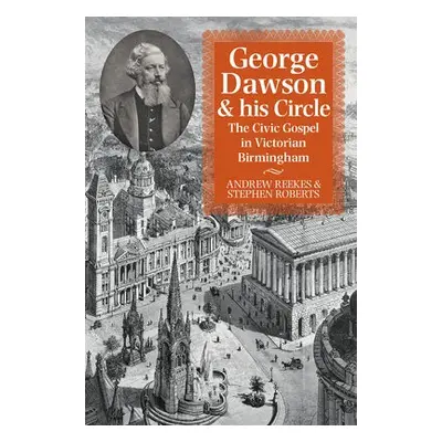 George Dawson and His Circle - Reekes, Andrew a Roberts, Stephen