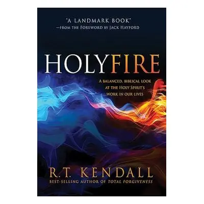 Holy Fire - Kendall, R. T.