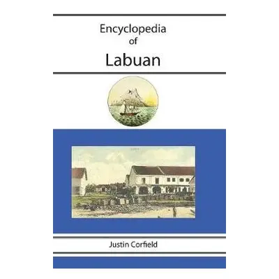 Encyclopedia of Labuan - Corfield, Justin