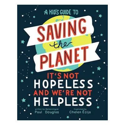 Kid's Guide to Saving the Planet - Douglas, Paul