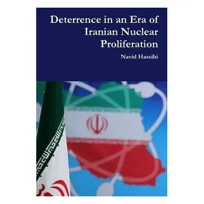 Deterrence in an Era of Iranian Nuclear Proliferation - Hassibi, Navid