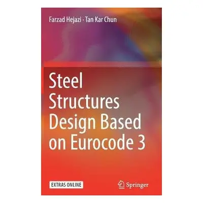 Steel Structures Design Based on Eurocode 3 - Hejazi, Farzad a Chun, Tan Kar