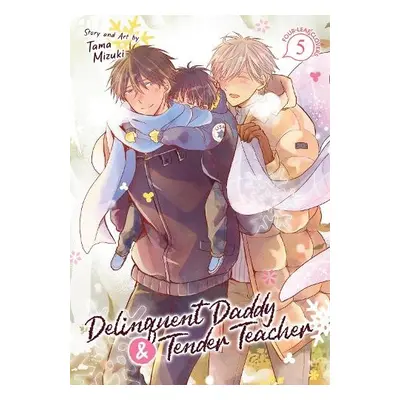 Delinquent Daddy and Tender Teacher Vol. 5: Four-Leaf Clovers - Mizuki, Tama