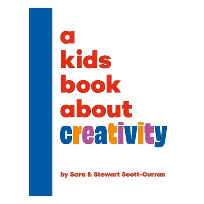 A Kids Book About Creativity - Scott-Curran, Sara a Scott-Curran, Stewart