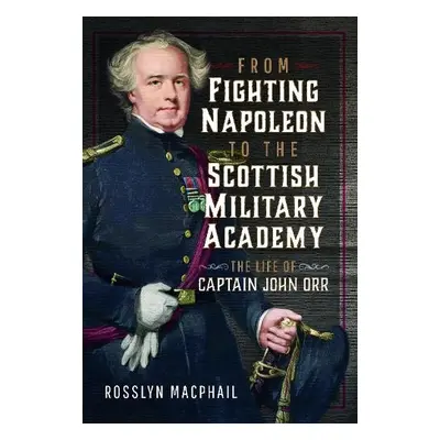 From Fighting Napoleon to the Scottish Military Academy - Macphail, Rosslyn