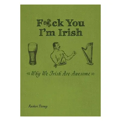 F*ck You, I'm Irish - Tierney, Rashers