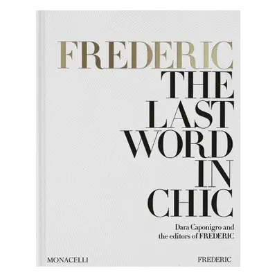 FREDERIC: The Last Word in Chic - Caponigro, Dara a FREDERIC, the editors of