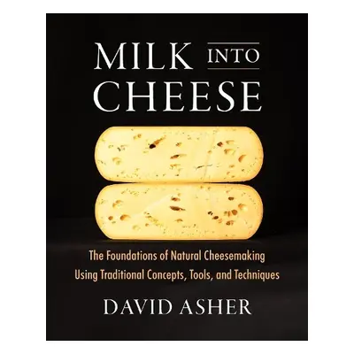 Milk Into Cheese - Asher, David