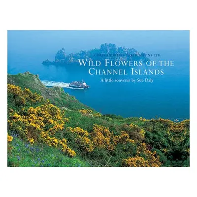 Wild Flowers of the Channel Islands Little Souvenir - Andrews, Chris a Daly, Sue