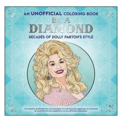 Be a Diamond: Decades of Dolly Parton's Style (an Unofficial Coloring Book) - Publications, Dove