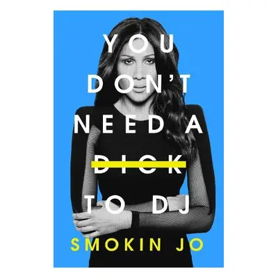 You Don't Need a Dick to DJ - Jo, Smokin