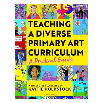 Teaching a Diverse Primary Art Curriculum - Holdstock, Kaytie