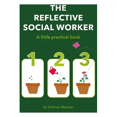 Reflective Social Worker - A little practical book - Maclean, Siobhan